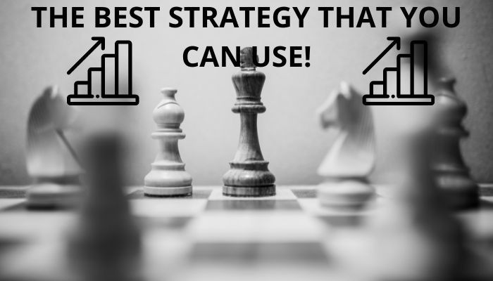 The best strategy that you can use!