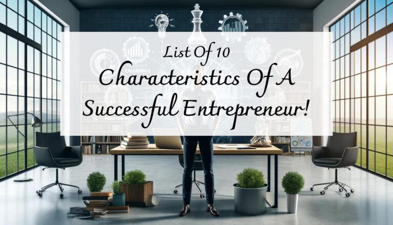 10 Characteristics Of A Successful Entrepreneur!