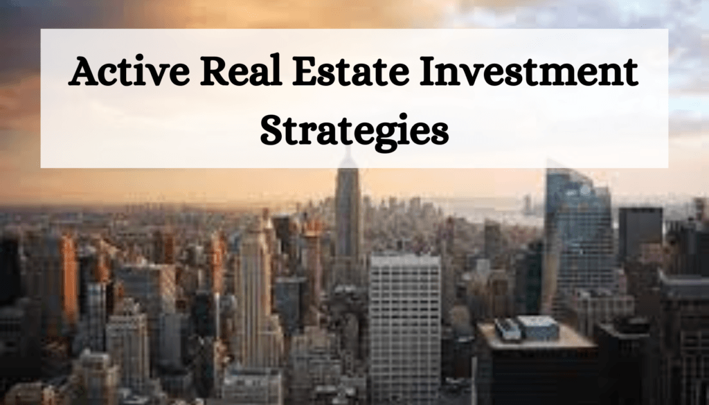 Active Real Estate Investment Strategies