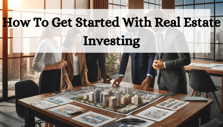 How To Get Started With Real Estate Investing