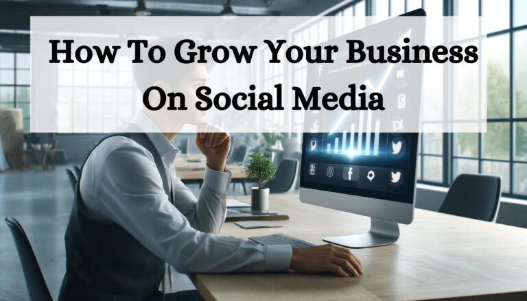 How To Grow Your Business On Social Media