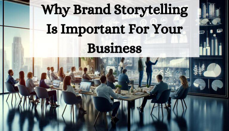 Why Brand Storytelling Is Important For Your Business