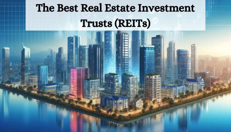 The Best Real Estate Investment Trusts (REITs)