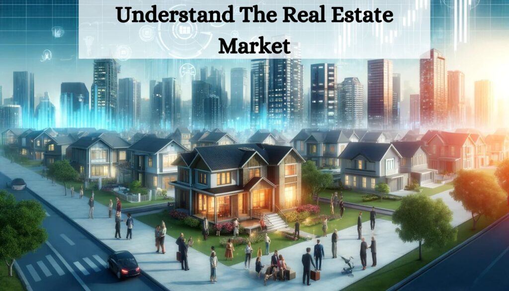 Understand The Real Estate Market