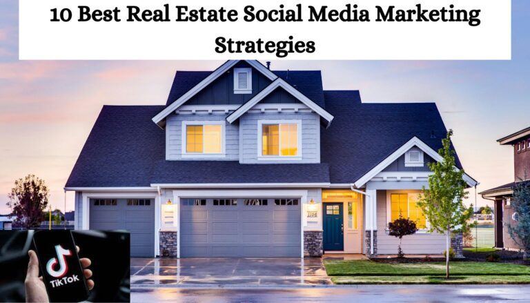 10 Best Real Estate Social Media Marketing Strategies