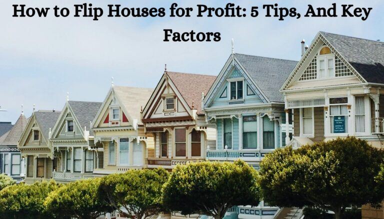 How to Flip Houses for Profit: 5 Tips, And Key Factors